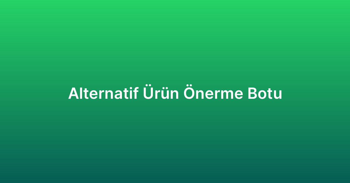 Alternatif Ürün Önerme Botu