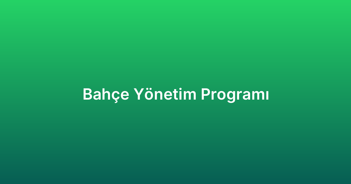 Bahçe Yönetim Programı