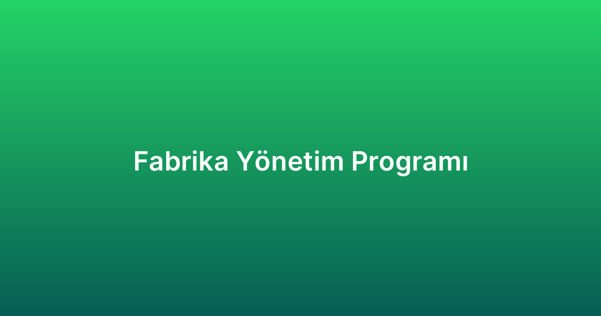 Fabrika Yönetim Programı