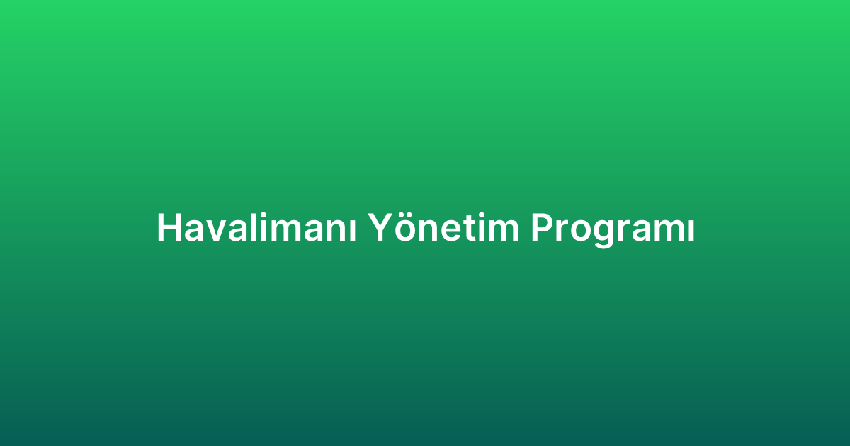 Havalimanı Yönetim Programı