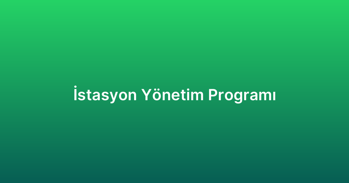 İstasyon Yönetim Programı