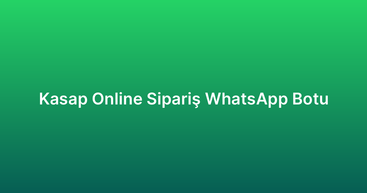 Kasap Online Sipariş WhatsApp Botu