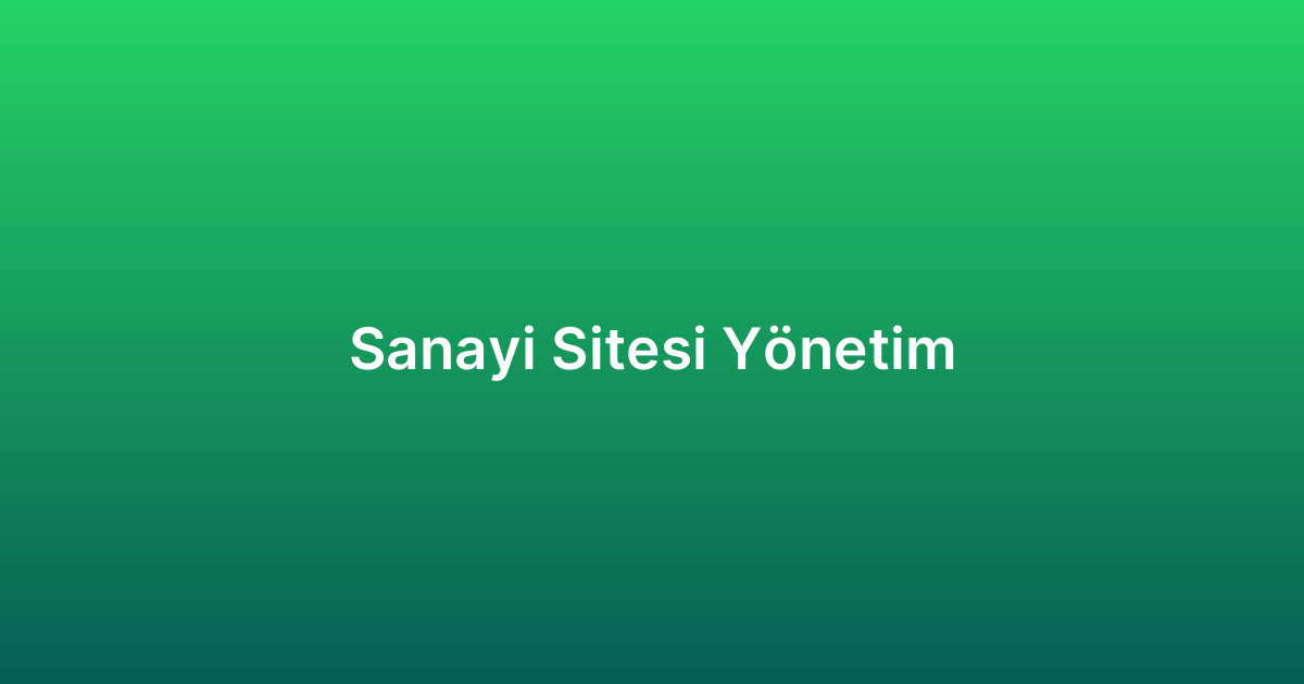 Sanayi Sitesi Yönetim