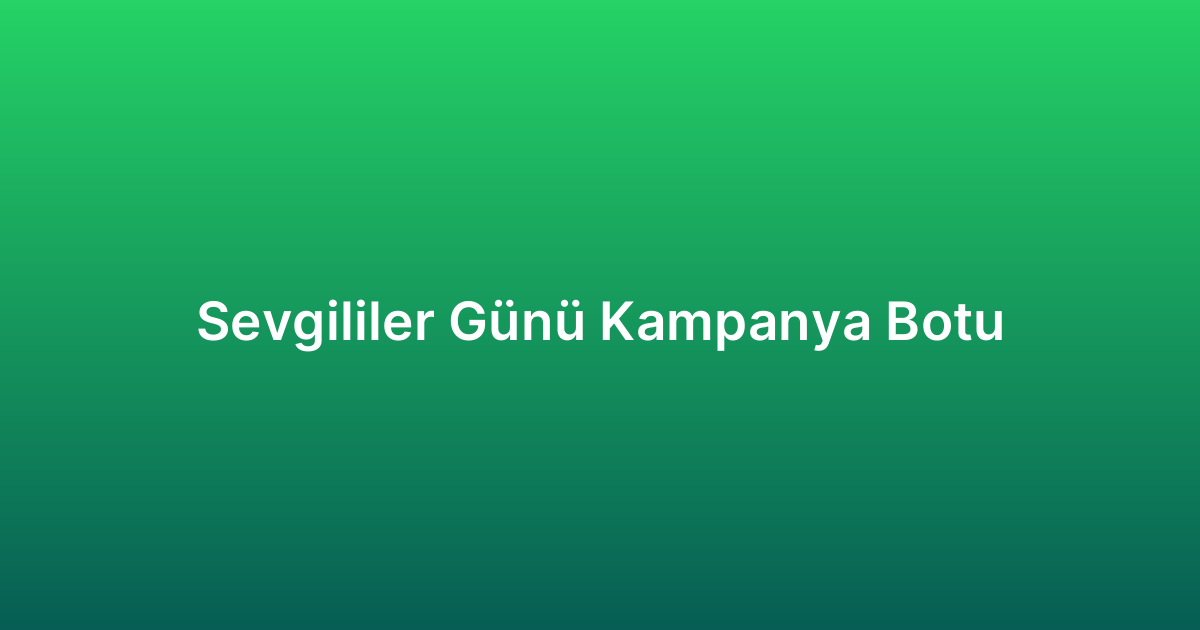 Sevgililer Günü Kampanya Botu