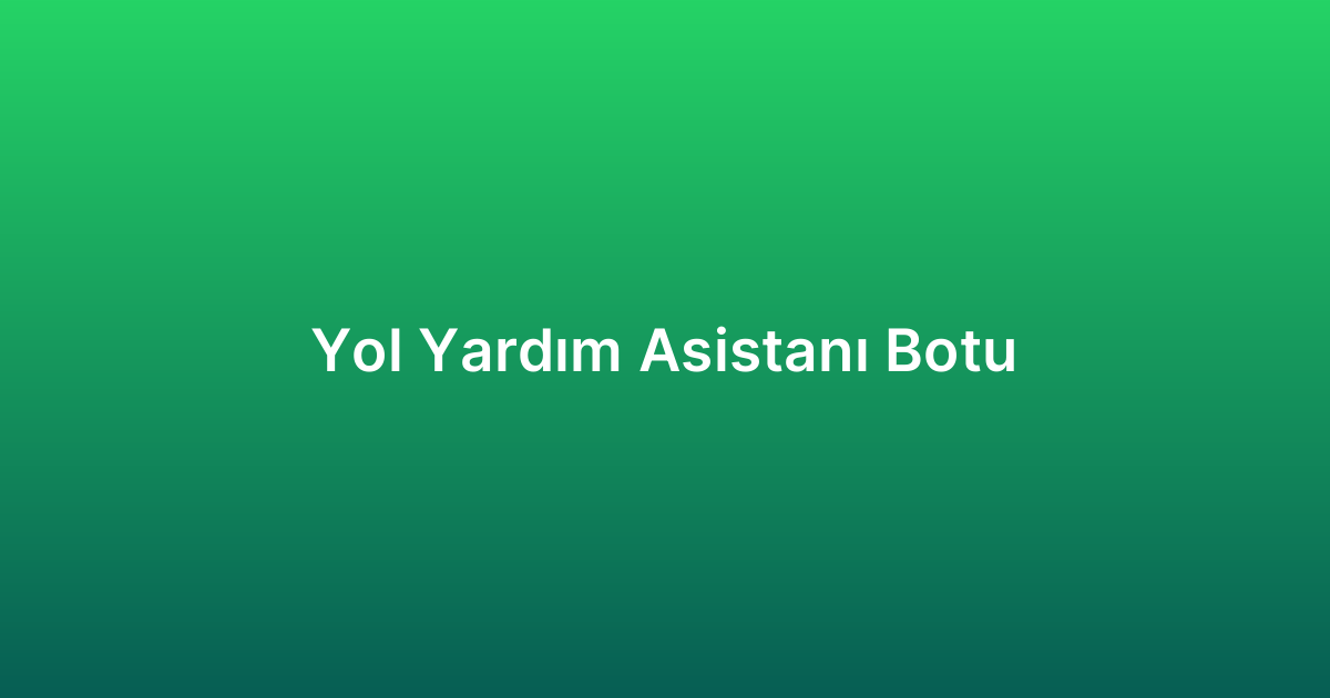 Yol Yardım Asistanı Botu