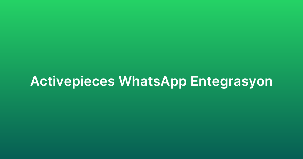 Activepieces WhatsApp Entegrasyon