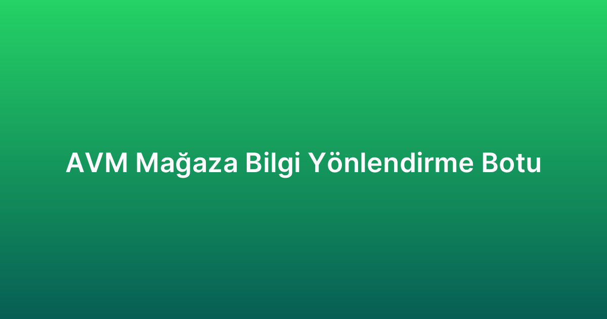 AVM Mağaza Bilgi Yönlendirme Botu