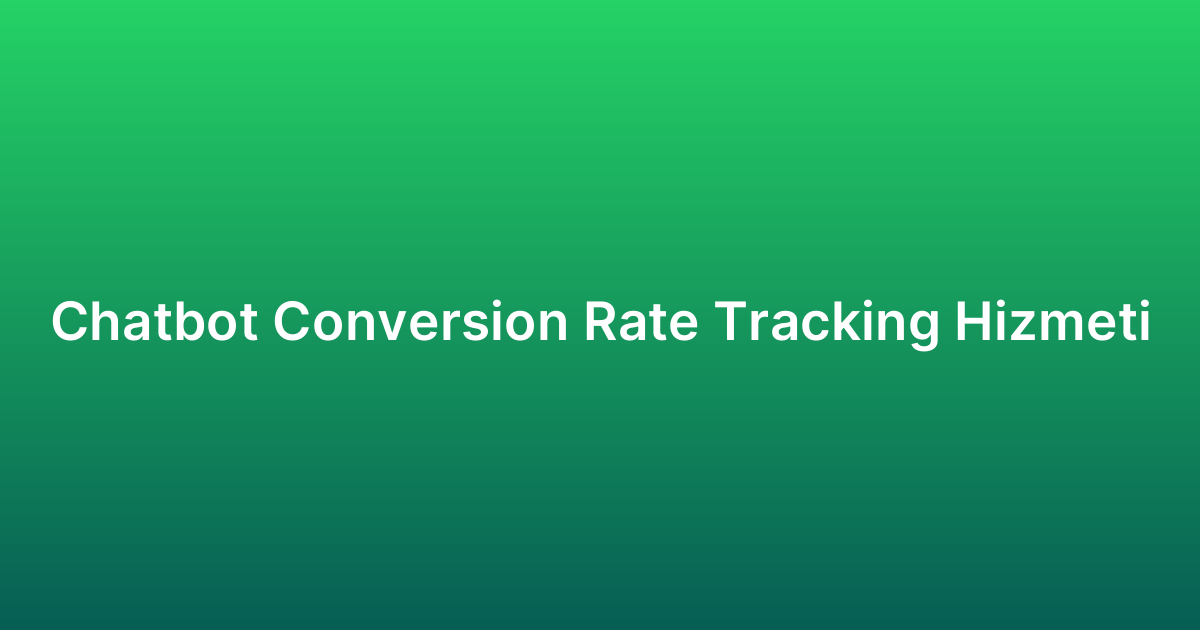 Chatbot Conversion Rate Tracking Hizmeti