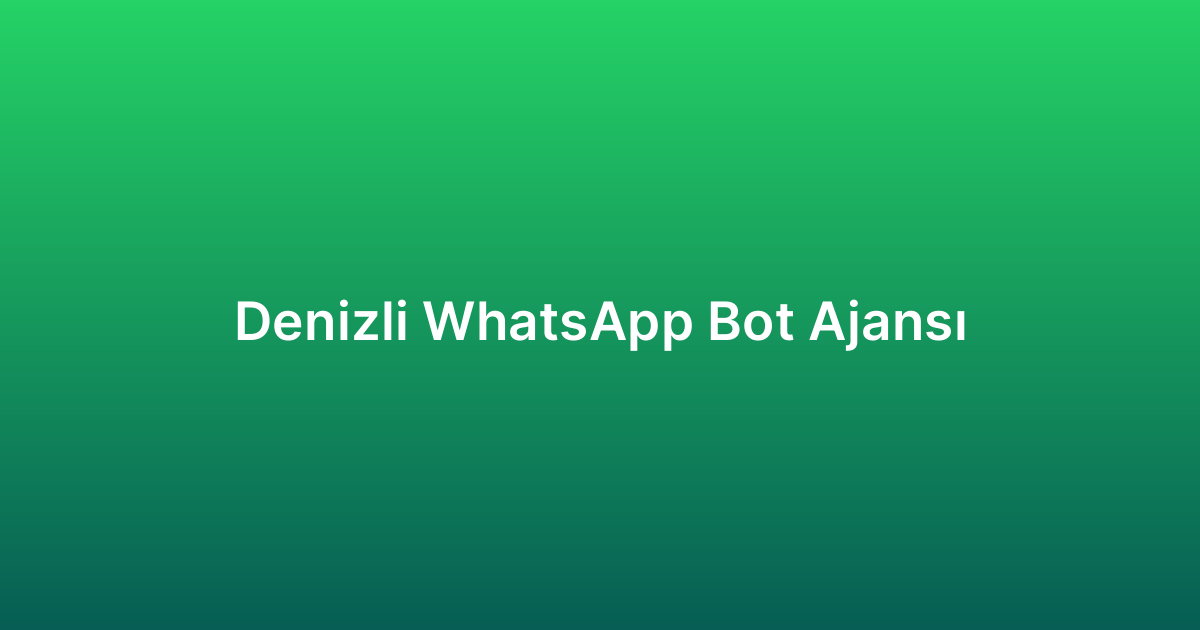 Denizli WhatsApp Bot Ajansı