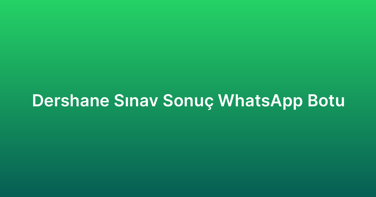 Dershane Sınav Sonuç WhatsApp Botu