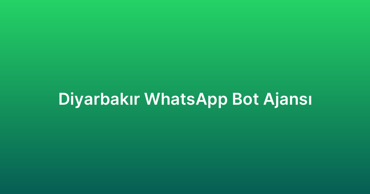 Diyarbakır WhatsApp Bot Ajansı