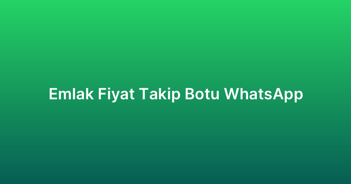 Emlak Fiyat Takip Botu WhatsApp