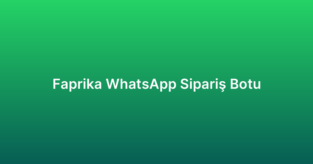 Faprika WhatsApp Sipariş Botu