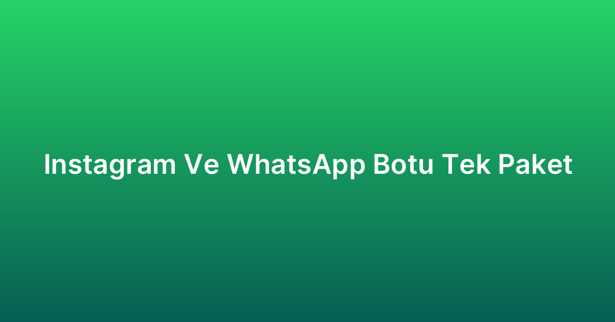 Instagram Ve WhatsApp Botu Tek Paket