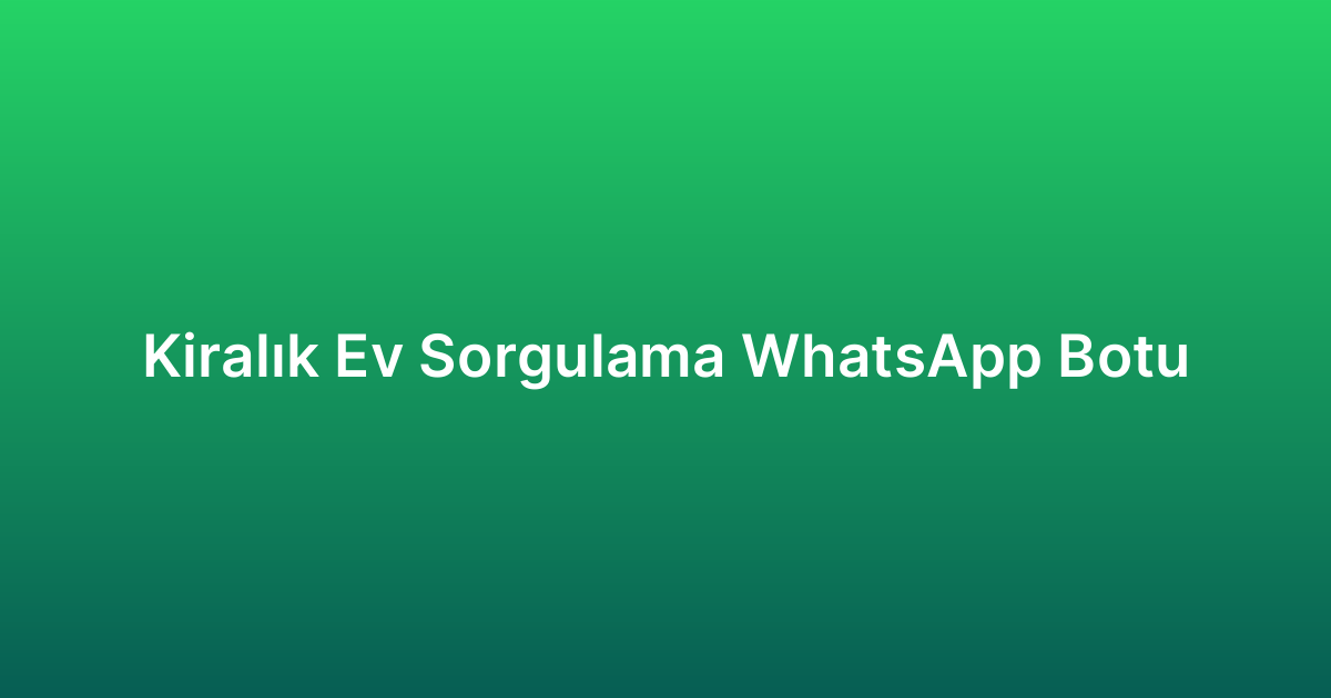 Kiralık Ev Sorgulama WhatsApp Botu