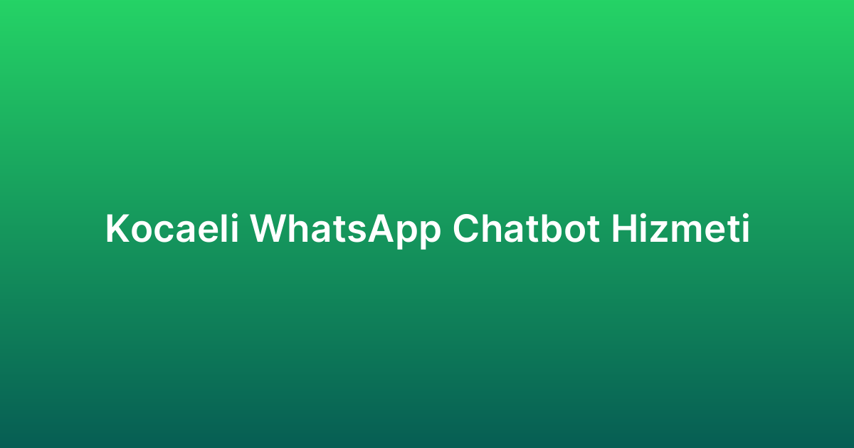 Kocaeli WhatsApp Chatbot Hizmeti