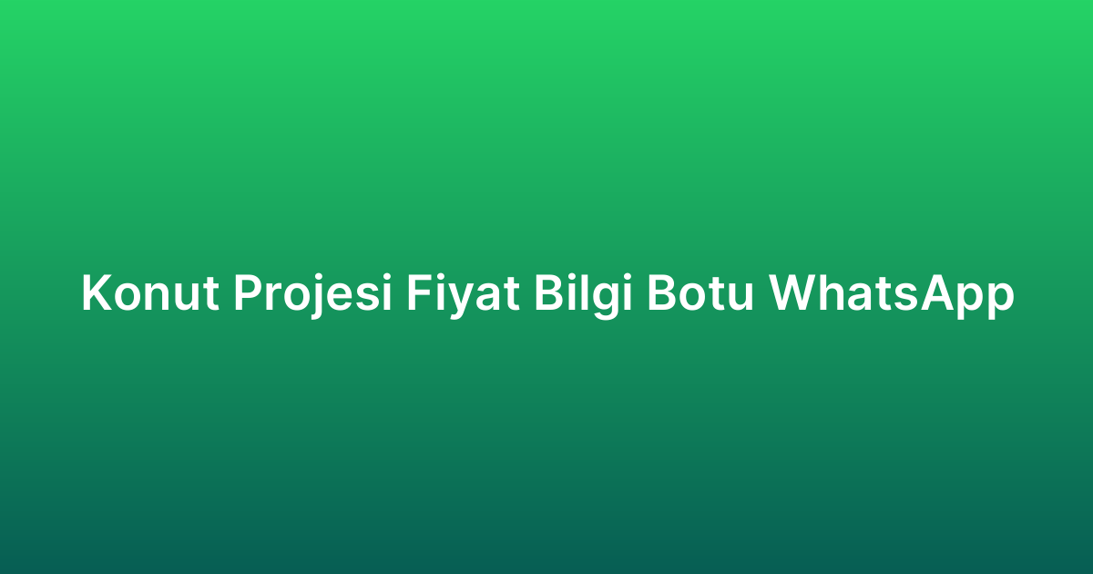 Konut Projesi Fiyat Bilgi Botu WhatsApp