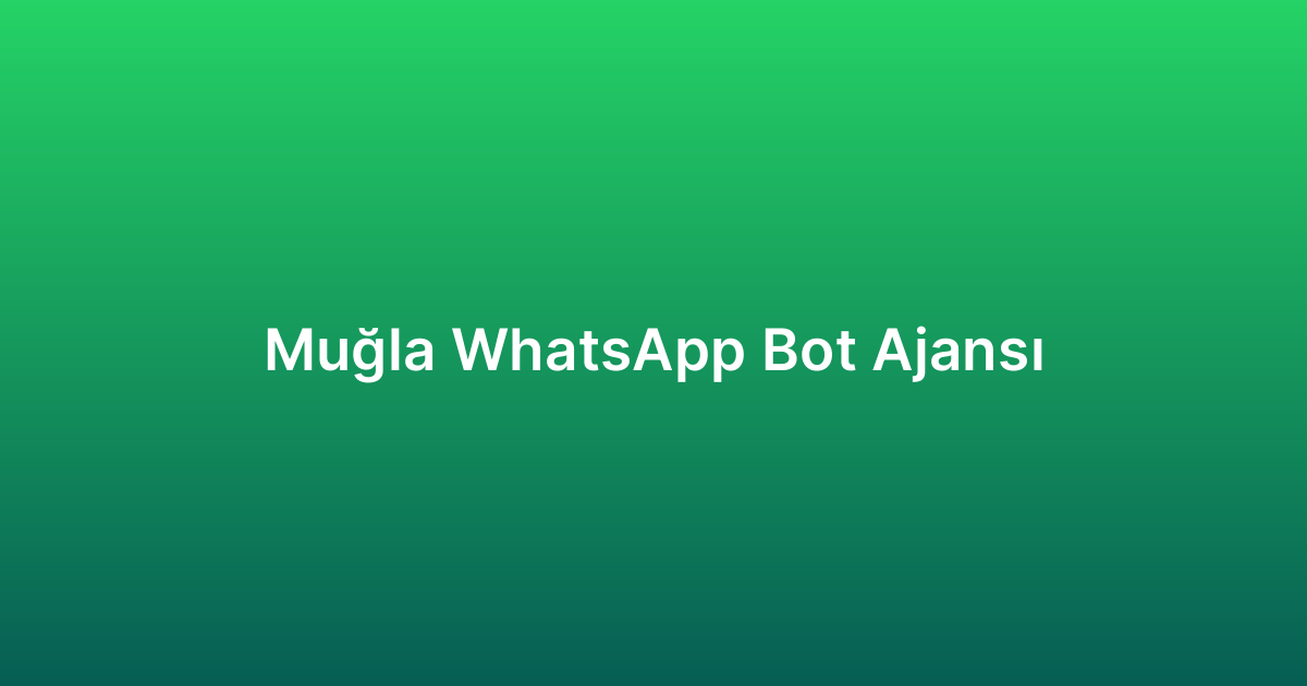 Muğla WhatsApp Bot Ajansı