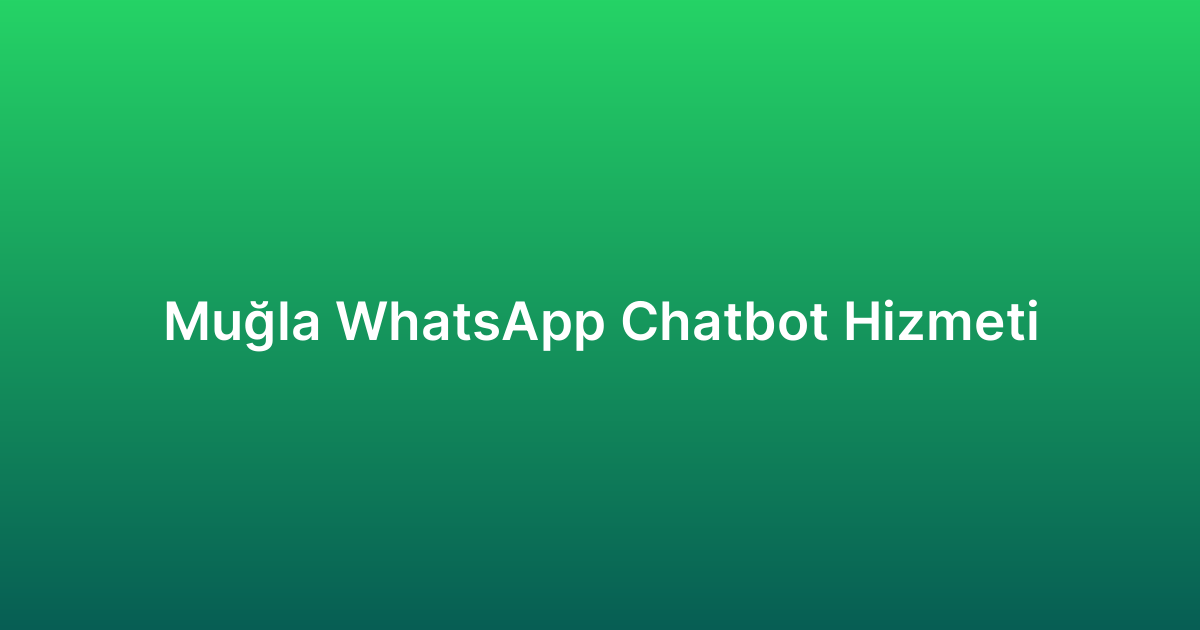 Muğla WhatsApp Chatbot Hizmeti