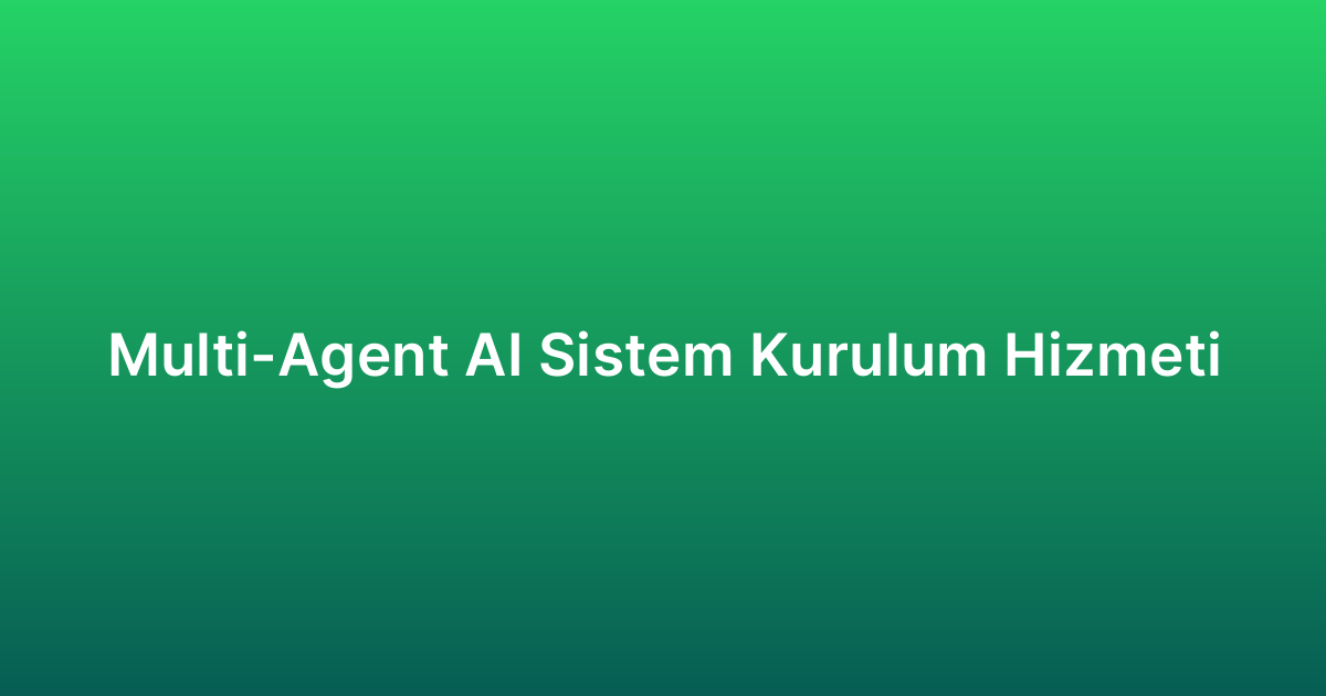 Multi-Agent AI Sistem Kurulum Hizmeti