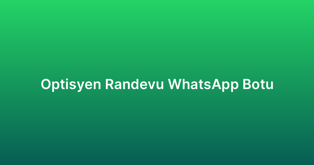Optisyen Randevu WhatsApp Botu