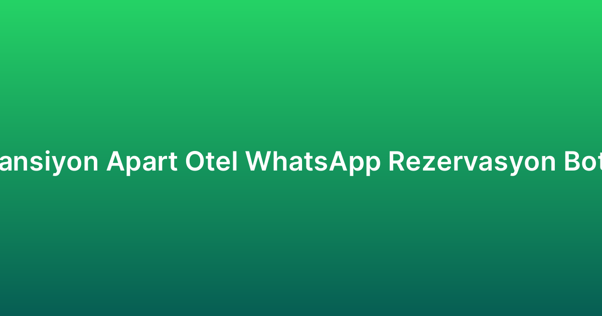Pansiyon Apart Otel WhatsApp Rezervasyon Botu