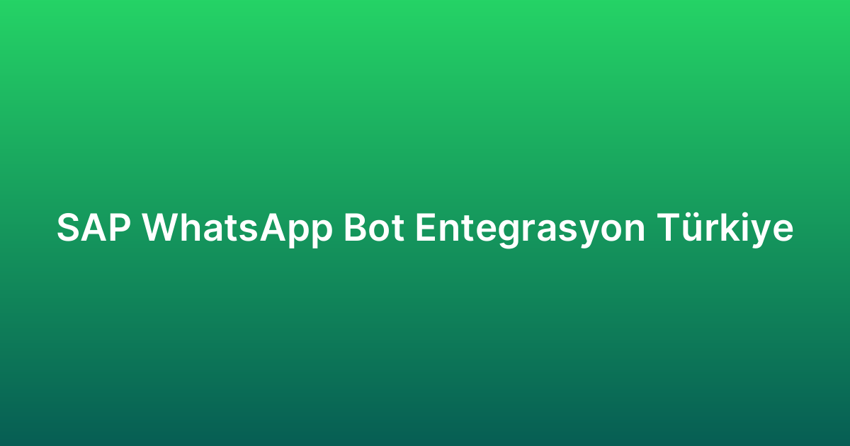 SAP WhatsApp Bot Entegrasyon Türkiye