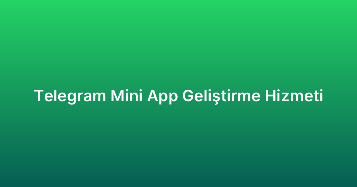 Telegram Mini App Geliştirme Hizmeti
