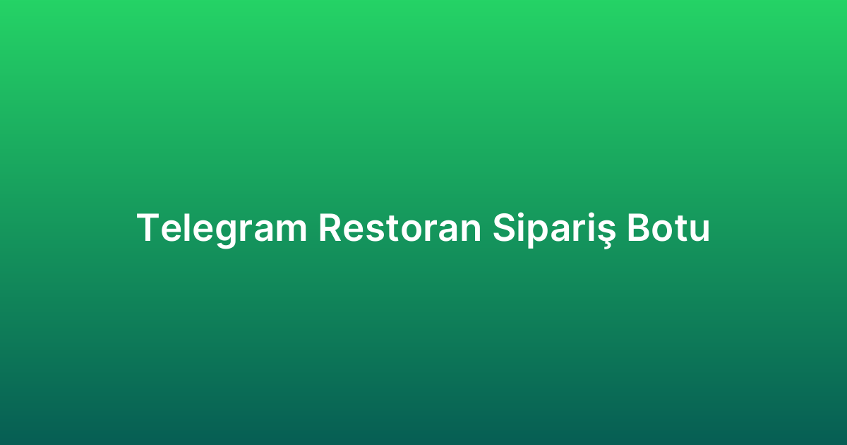 Telegram Restoran Sipariş Botu