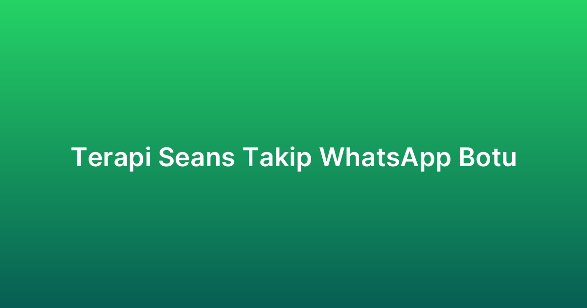 Terapi Seans Takip WhatsApp Botu