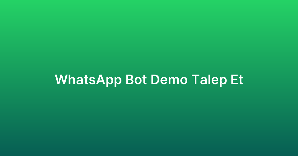 WhatsApp Bot Demo Talep Et