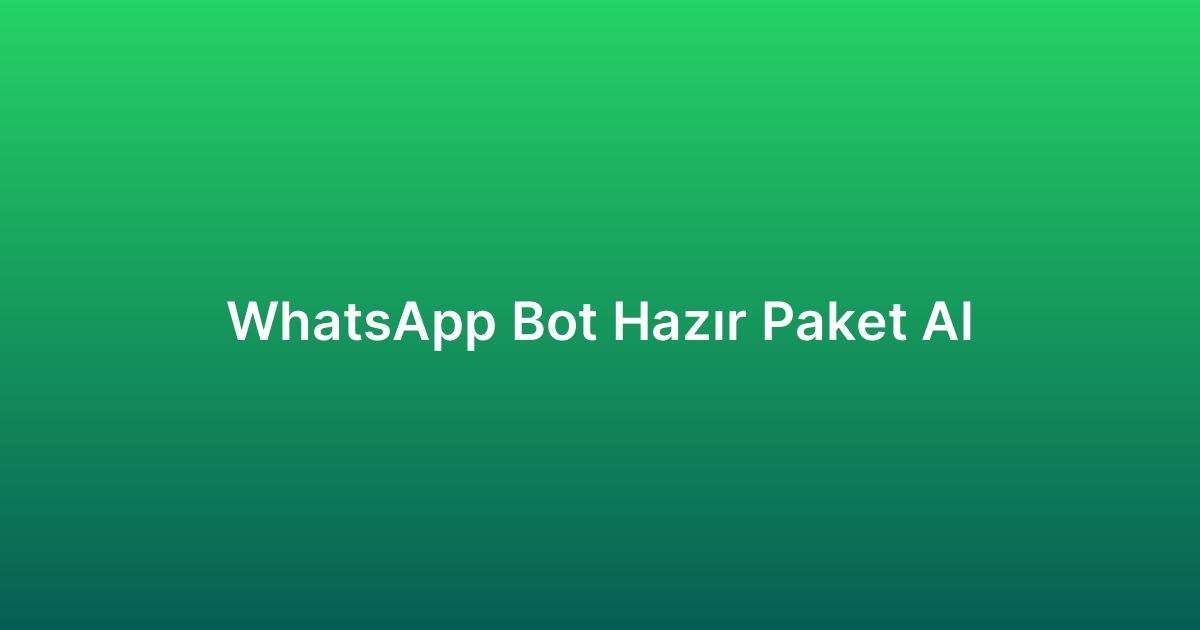 WhatsApp Bot Hazır Paket Al