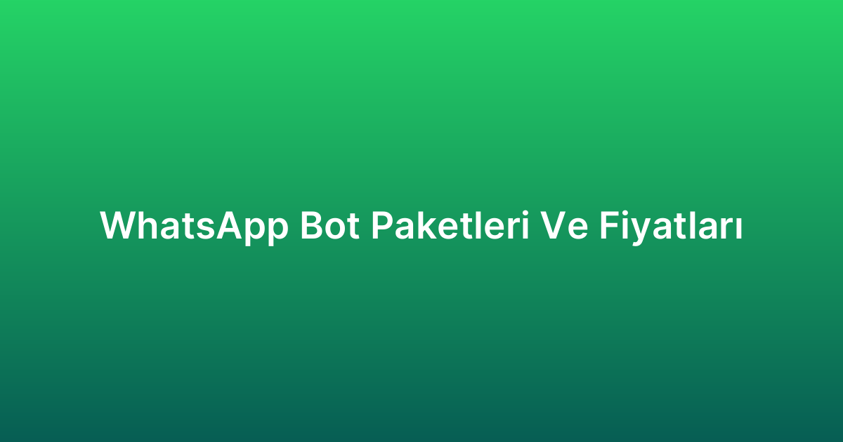 WhatsApp Bot Paketleri Ve Fiyatları