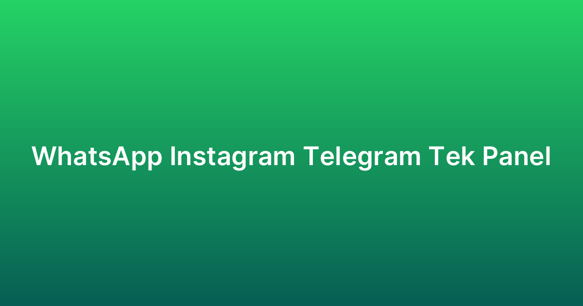 WhatsApp Instagram Telegram Tek Panel