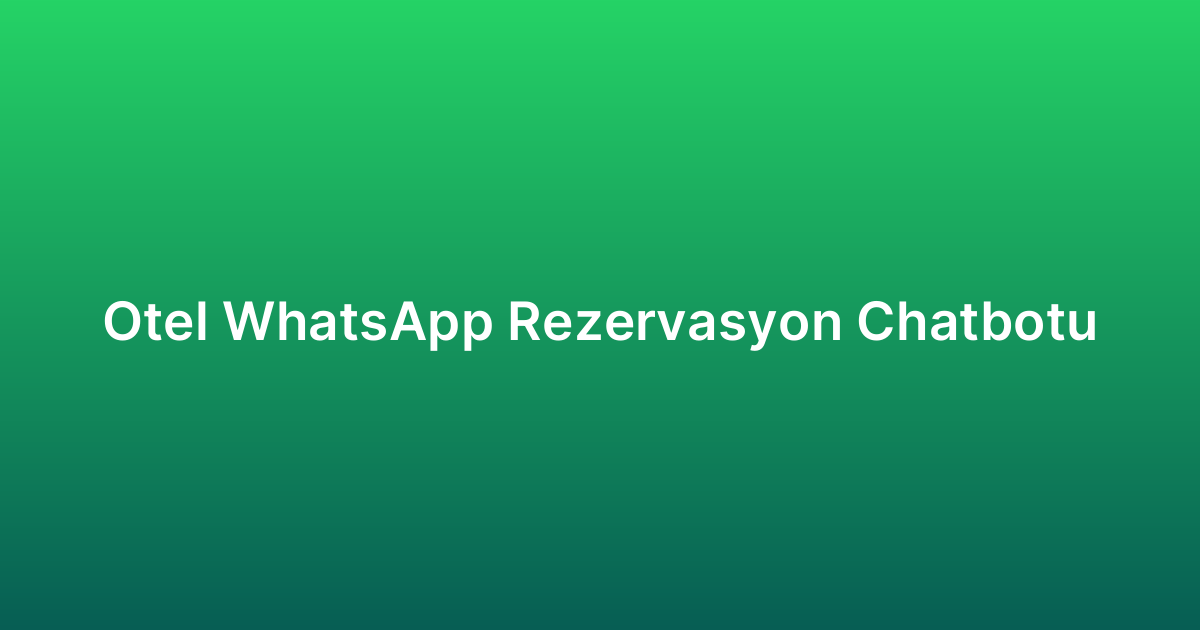 Otel WhatsApp Rezervasyon Chatbotu
