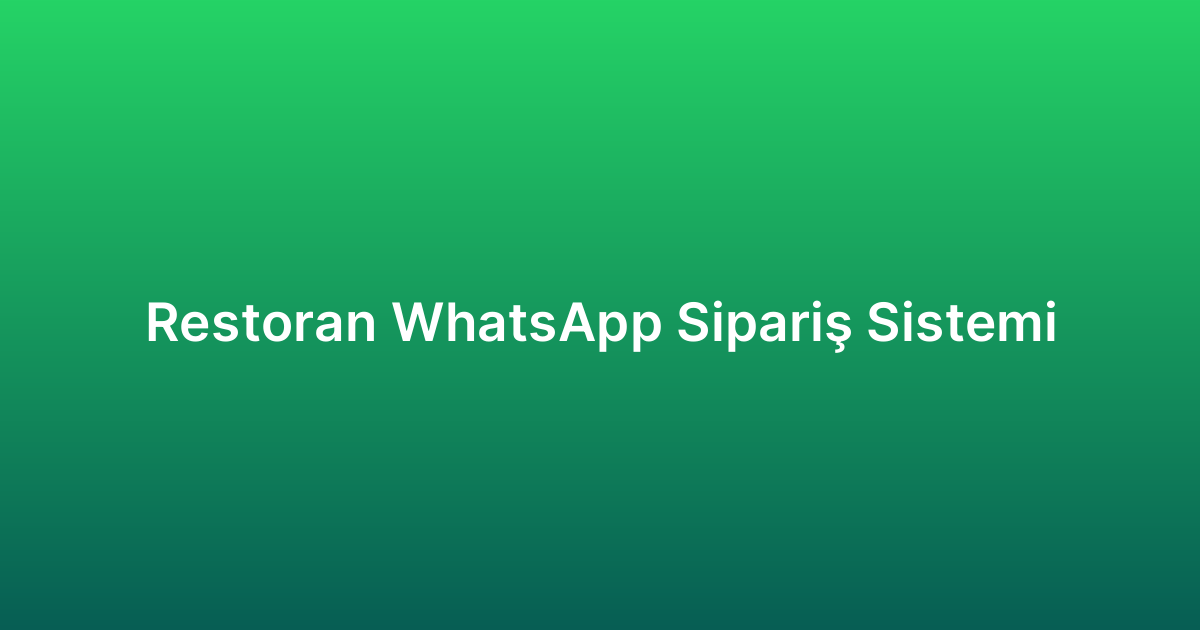Restoran WhatsApp Sipariş Sistemi
