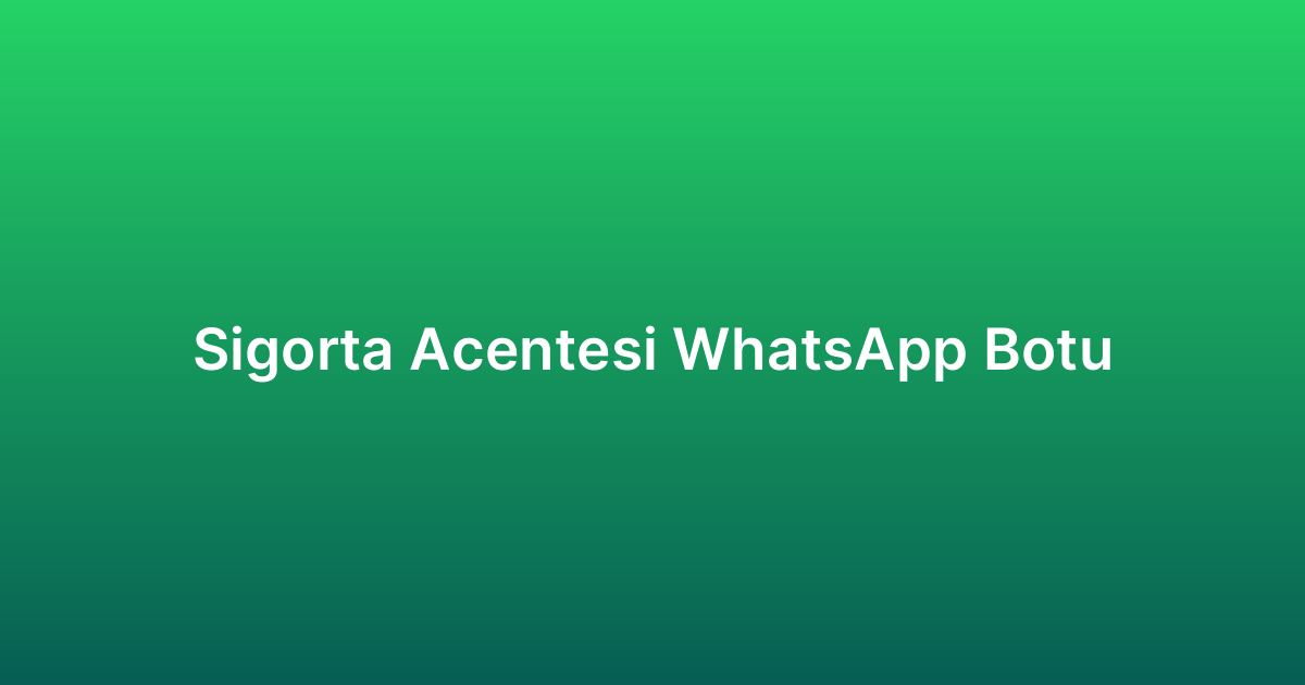 Sigorta Acentesi WhatsApp Botu