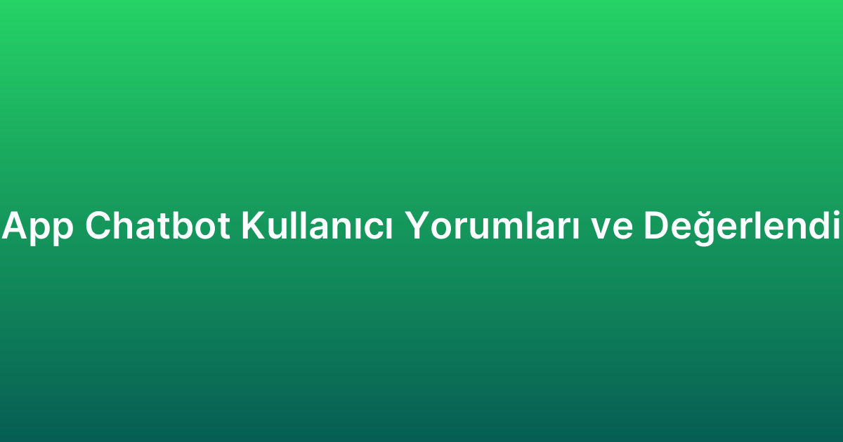 WhatsApp Chatbot Kullanıcı Yorumları ve Değerlendirmeler