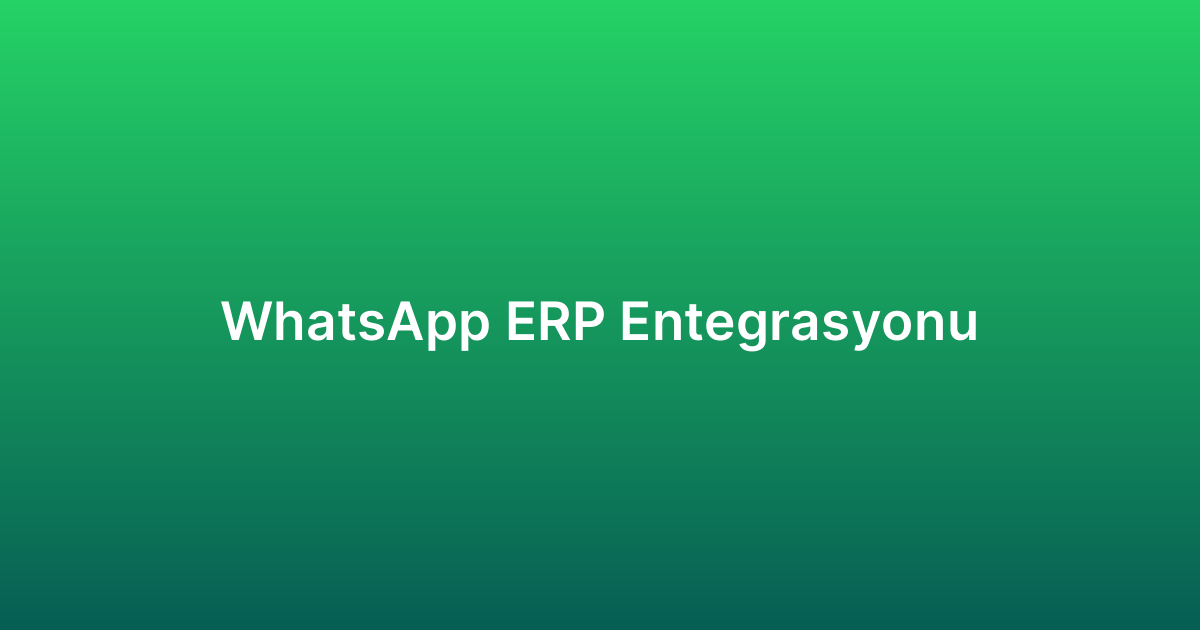 WhatsApp ERP Entegrasyonu