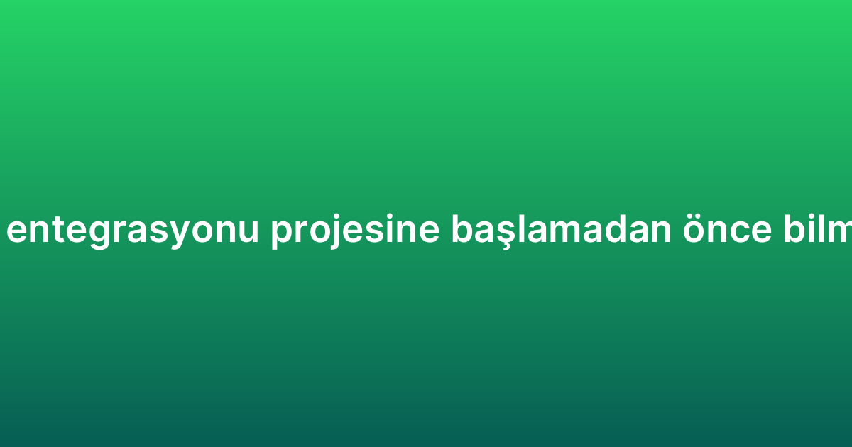 WhatsApp CRM entegrasyonu projesine başlamadan önce bilmeniz gerekenler