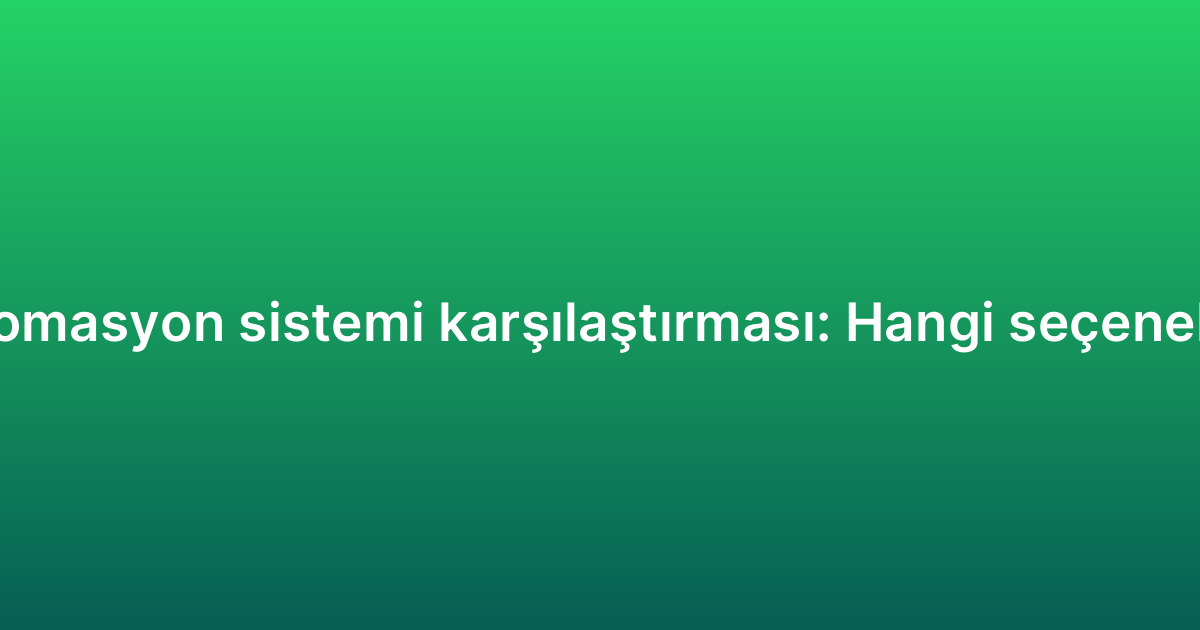 WhatsApp otomasyon sistemi karşılaştırması: Hangi seçenek size uygun?