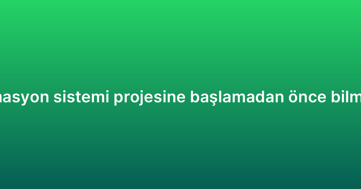 WhatsApp otomasyon sistemi projesine başlamadan önce bilmeniz gerekenler