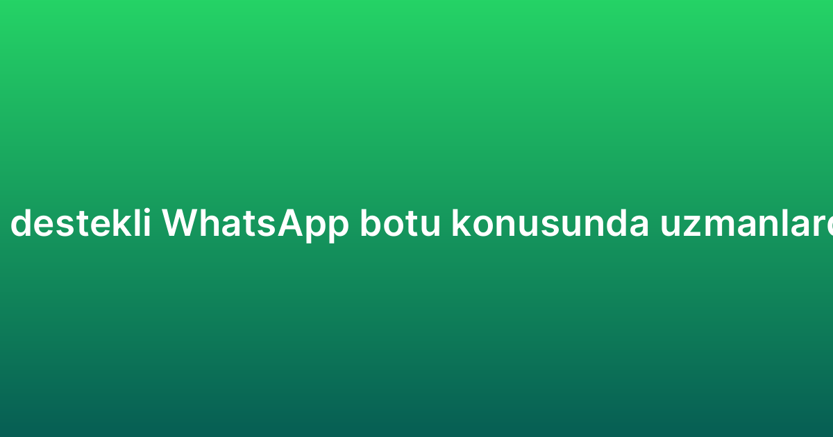 Yapay zeka destekli WhatsApp botu konusunda uzmanlardan öneriler